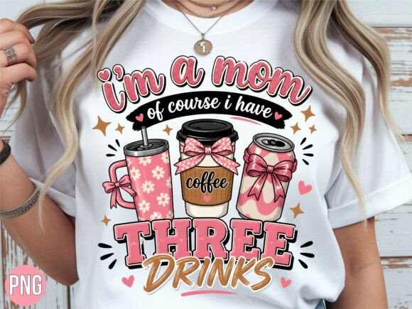 Download Mom of Course Three Drinks PNG Shirt - Png Collection